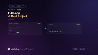 Part 8 (Selesai) - Full Loop di Real Project