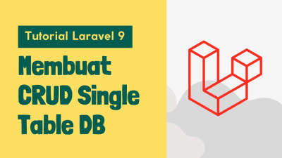 Tutorial Laravel 9 - Part #10 - Membuat CRUD ke Single Table Database