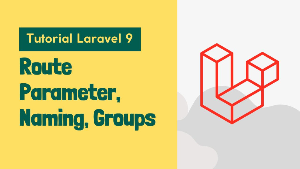 Tutorial Laravel 9 - Part #3 - Route Parameter, Naming dan Groups