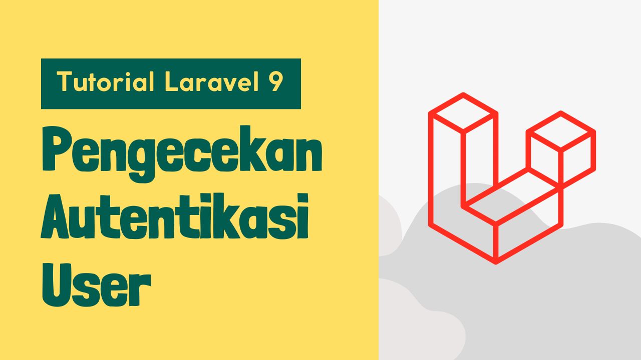 Tutorial Laravel 9 - Part #15 - Pengecekan Autentikasi User