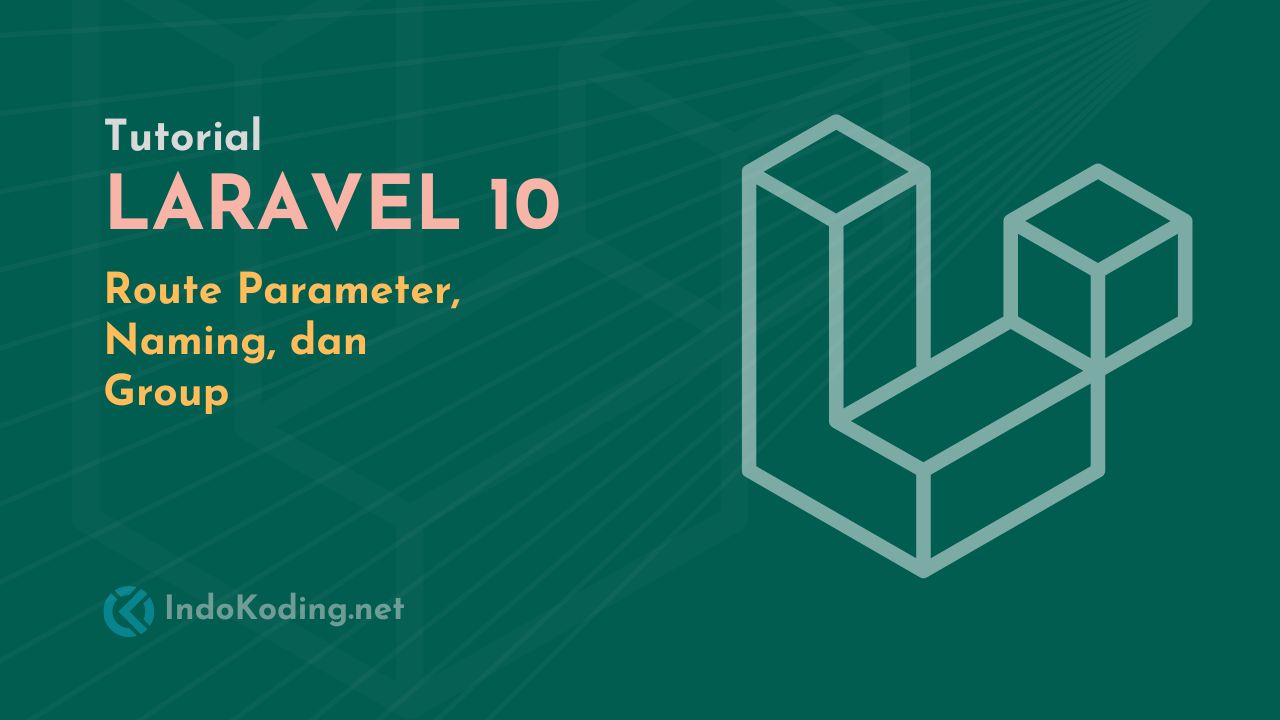 Tutorial Laravel 10 - Part #3 - Route Parameter, Naming dan Groups