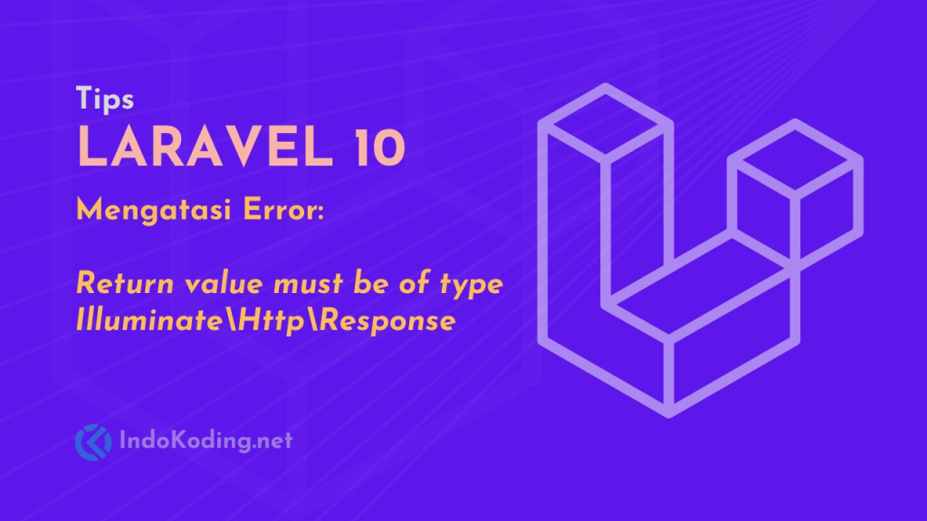 Laravel Tips - Mengatasi Error Laravel 10 Return value must be of type Illuminate\Http\Response, none returned