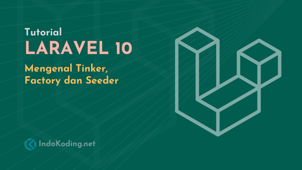 Tutorial Laravel 10 - Part #8 - Mengenal Tinker, Factory dan Seeder