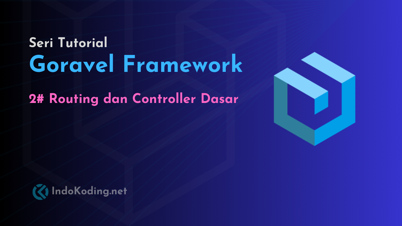 Belajar Goravel Framework - Part 2 - Dasar-Dasar REST API di Goravel